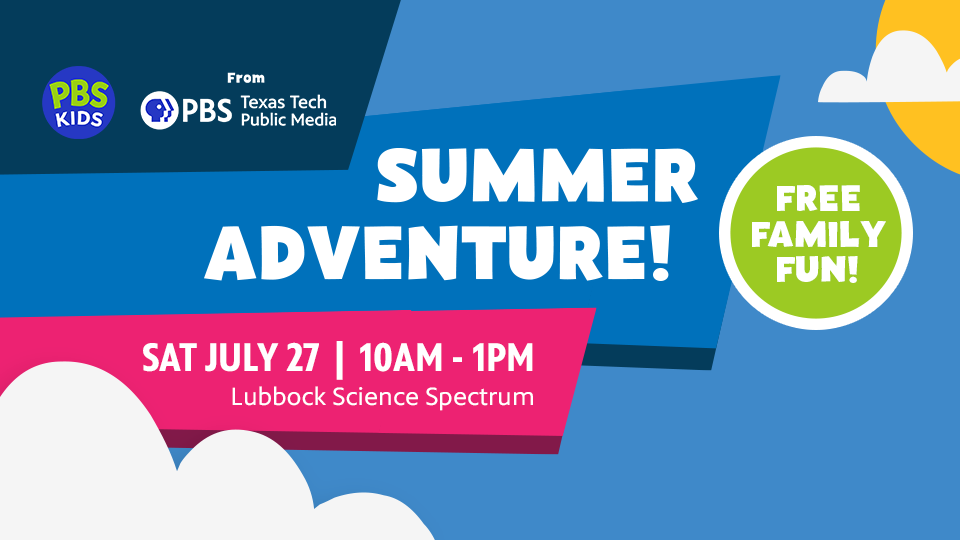 Texas Tech Public Media invites you to PBS KIDS Summer Adventure at the Science Spectrum on July 27!